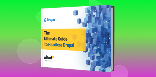 The Ultimate Guide to Headless Drupal